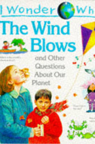 Cover of I Wonder Why the Wind Blows and Other Questions About Our Planet