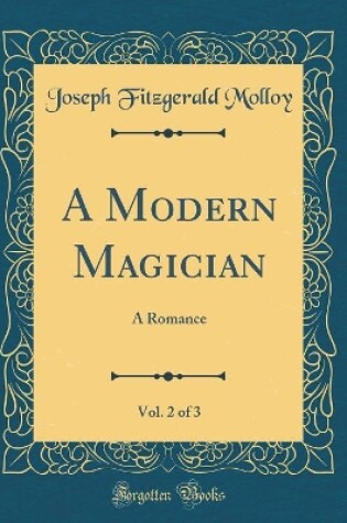 Cover of A Modern Magician, Vol. 2 of 3: A Romance (Classic Reprint)