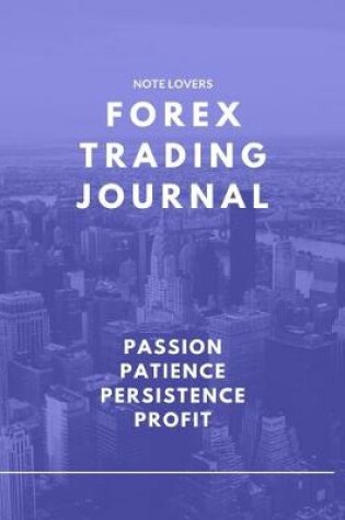 Cover of Passion Patience Persistence Profit - Forex Trading Journal