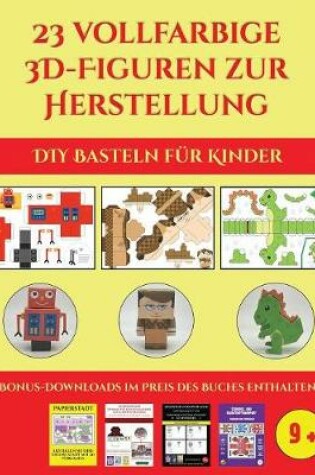 Cover of DIY Basteln f�r Kinder (23 vollfarbige 3D-Figuren zur Herstellung mit Papier)