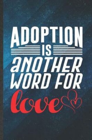 Cover of Adoption Is Another Word for Love