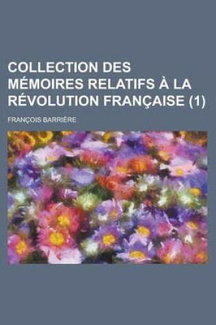 Cover of Collection Des Memoires Relatifs a la Revolution Francaise (1)