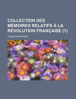 Book cover for Collection Des Memoires Relatifs a la Revolution Francaise (1)