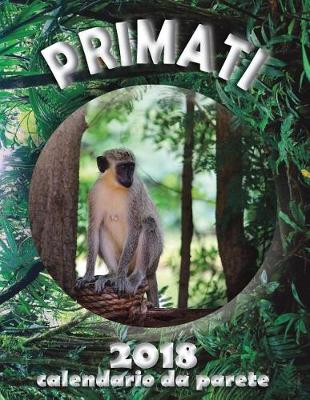 Book cover for Primati 2018 Calendario Da Parete (Edizione Italia)