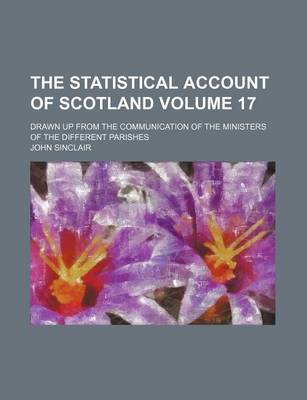 Book cover for The Statistical Account of Scotland Volume 17; Drawn Up from the Communication of the Ministers of the Different Parishes