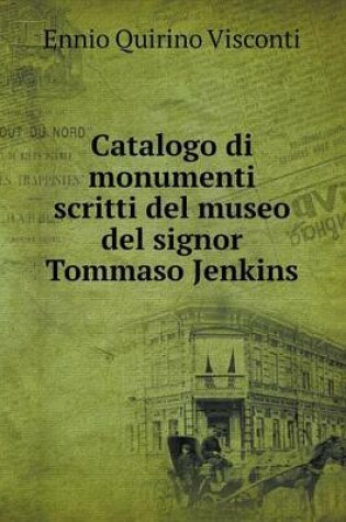 Cover of Catalogo di monumenti scritti del museo del signor Tommaso Jenkins