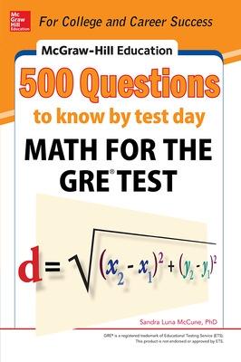 Book cover for McGraw-Hill Education 500 Questions to Know by Test Day: Math for the GRE® Test