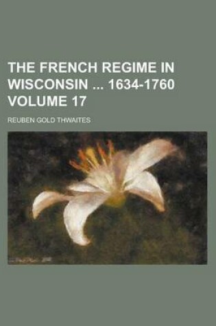 Cover of The French Regime in Wisconsin 1634-1760 Volume 17