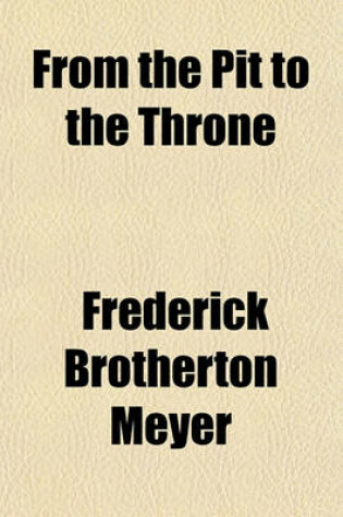 Cover of From the Pit to the Throne; Or, Scenes from the Life of Joseph, Sermons. Or, Scenes from the Life of Joseph, Sermons