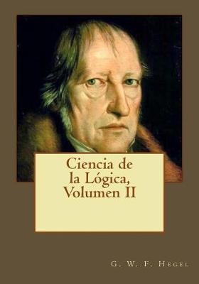 Book cover for Ciencia de la Logica, Volumen II