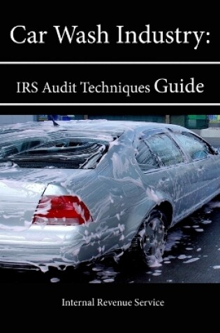 Cover of Car Wash Industry: IRS Audit Techniques Guide