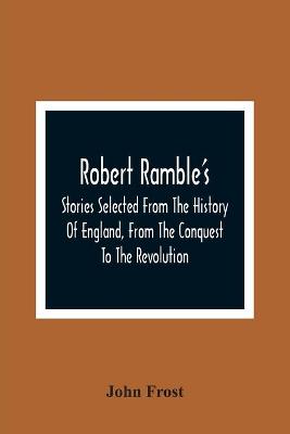 Book cover for Robert Ramble'S; Stories Selected From The History Of England, From The Conquest To The Revolution