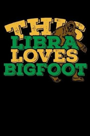 Cover of This Libra Loves Bigfoot Notebook