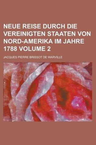 Cover of Neue Reise Durch Die Vereinigten Staaten Von Nord-Amerika Im Jahre 1788 Volume 2
