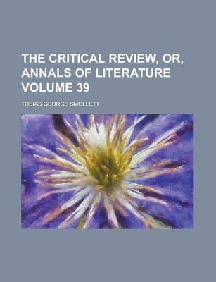 Book cover for The Critical Review, Or, Annals of Literature Volume 39