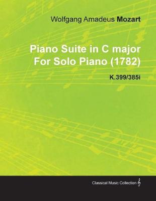 Book cover for Piano Suite in C Major by Wolfgang Amadeus Mozart for Solo Piano (1782) K.399/385i