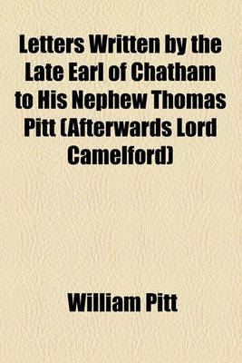 Book cover for Letters Written by the Late Earl of Chatham to His Nephew Thomas Pitt (Afterwards Lord Camelford)
