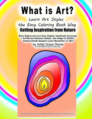 Cover of What is Art? Learn Art Styles the Easy Coloring Book Way Getting Inspiration from Nature Basic Beginning Level Easy Organic Handmade Drawings