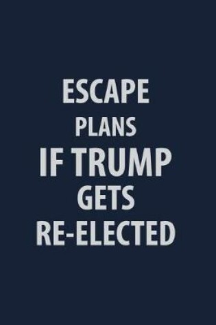 Cover of Escape Plans If Trump If Trump Gets Re-Elected