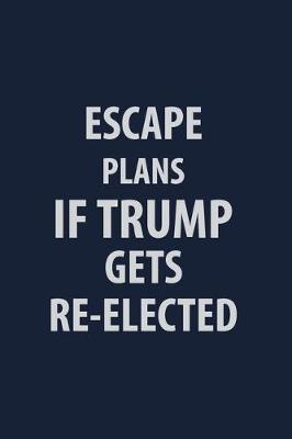 Book cover for Escape Plans If Trump If Trump Gets Re-Elected