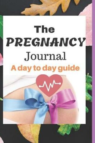 Cover of The Pregnancy Journal a day to day guide