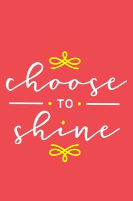 Book cover for Choose To Shine