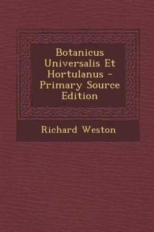 Cover of Botanicus Universalis Et Hortulanus - Primary Source Edition