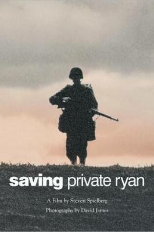 Cover of Saving Private Ryan: the Men, the Mission, the Movie