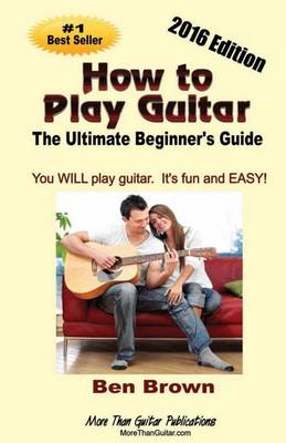 Book cover for How To Play Guitar; The Ultimate Beginner's Guide, 2016 Edition