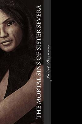 Book cover for The Mortal Sins of Sister Severa: The Histories of the Sisters of the Order of Chastity