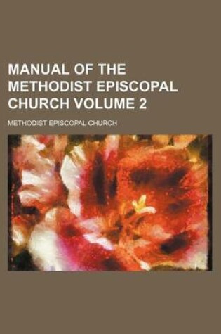 Cover of Manual of the Methodist Episcopal Church Volume 2