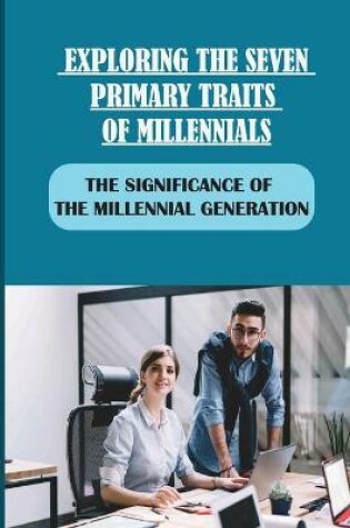 Cover of Exploring The Seven Primary Traits Of Millennials