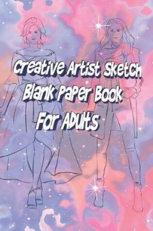 Cover of Creative Artist Sketch Blank Paper Book For Adults