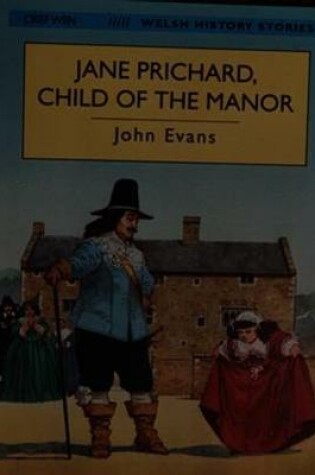 Cover of Welsh History Stories: Jane Prichard, Child of the Manor (Llyfr Mawr / Big Book)