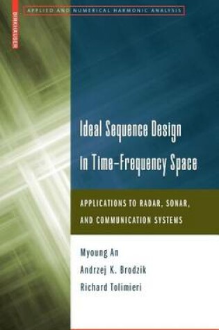 Cover of Ideal Sequence Design in Time-Frequency Space: Applications to Radar, Sonar, and Communication Systems