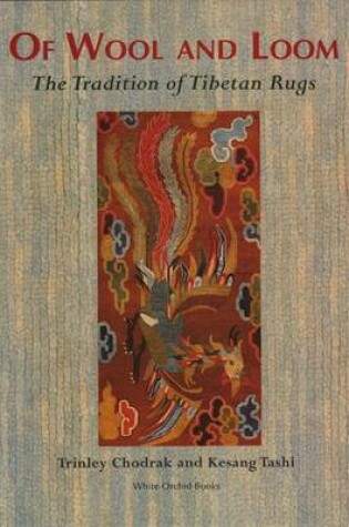 Cover of Of Wool And Loom: The Tradition Of Tibetan Rugs