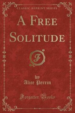 Cover of A Free Solitude (Classic Reprint)