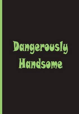 Book cover for Dangerously Handsome