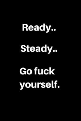 Book cover for Ready..Steady..Go fuck yourself.