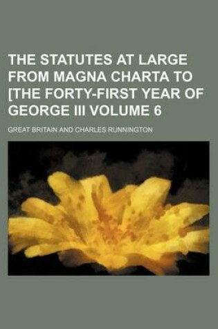 Cover of The Statutes at Large from Magna Charta to [The Forty-First Year of George III Volume 6