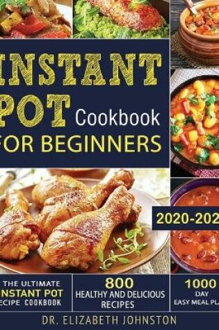 Cover of The Ultimate Instant Pot Recipe Cookbook with 800 Healthy and Delicious Recipes - 1000 Day Easy Meal Plan