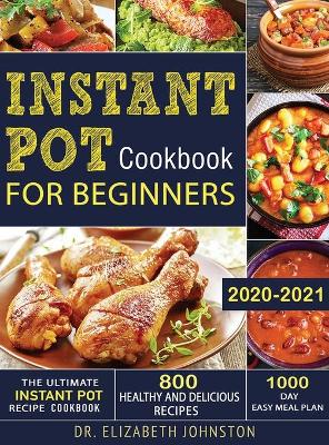 Book cover for The Ultimate Instant Pot Recipe Cookbook with 800 Healthy and Delicious Recipes - 1000 Day Easy Meal Plan