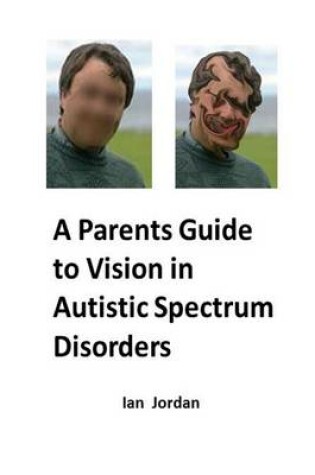 Cover of A Parents Guide to Vision in Autistic Spectrum Disorders