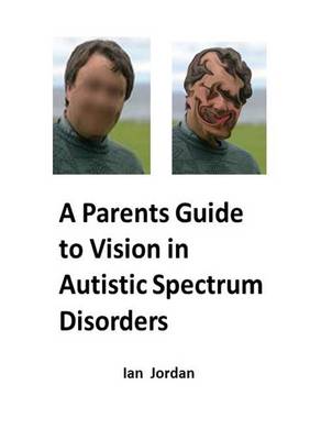 Book cover for A Parents Guide to Vision in Autistic Spectrum Disorders