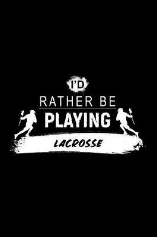 Cover of I'd Rather Be Playing Lacrosse