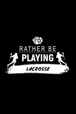 Book cover for I'd Rather Be Playing Lacrosse