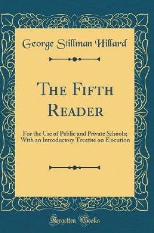 Cover of The Fifth Reader: For the Use of Public and Private Schools; With an Introductory Treatise on Elocution (Classic Reprint)