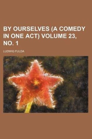 Cover of By Ourselves (a Comedy in One Act) Volume 23, No. 1
