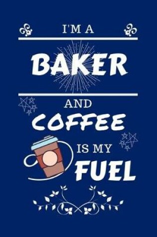 Cover of I'm An Baker And Coffee Is My Fuel