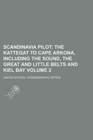 Cover of Scandinavia Pilot Volume 2; The Kattegat to Cape Arkona, Including the Sound, the Great and Little Belts and Kiel Bay